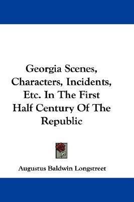 Georgia Scenes, Characters, Incidents, Etc. In The First Half Century Of The Republic(English, Paperback, Longstreet Augustus Baldwin)
