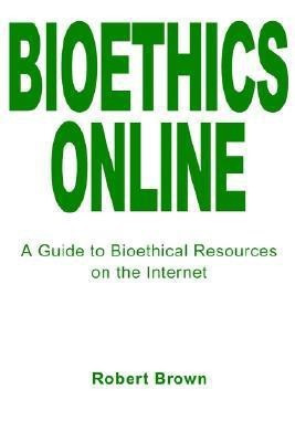 Bioethics Online(English, Paperback, Brown Robert T)