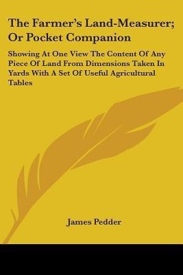 The Farmer's Land-Measurer; Or Pocket Companion(English, Paperback, Pedder James)