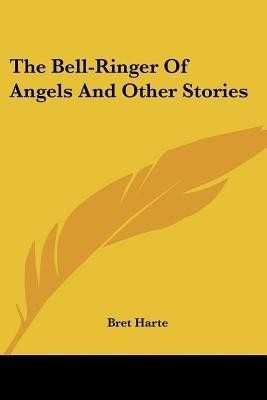The Bell-Ringer Of Angels And Other Stories(English, Paperback, Harte Bret)
