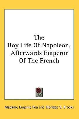 The Boy Life Of Napoleon, Afterwards Emperor Of The French(English, Paperback, Foa Madame Eugenie)