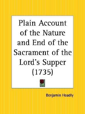 Plain Account of the Nature and End of the Sacrament of the Lord's Supper (1735)(English, Paperback, Hoadly Benjamin)