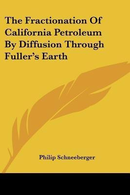 The Fractionation Of California Petroleum By Diffusion Through Fuller's Earth(English, Paperback, Schneeberger Philip)