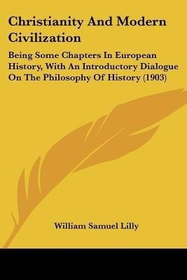 Christianity And Modern Civilization(English, Paperback, Lilly William Samuel)