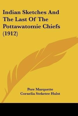 Indian Sketches And The Last Of The Pottawatomie Chiefs (1912)(English, Paperback, Marquette Pere)