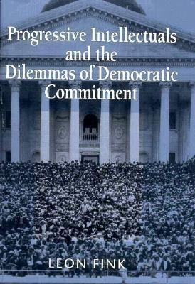 Progressive Intellectuals and the Dilemmas of Democratic Commitment(English, Hardcover, Fink Leon)