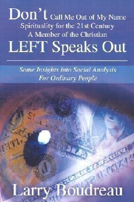 Don T Call Me Out of My Name Spirituality for the 21st Centurya Member of the Christian Left Speaks Out(English, Paperback, Boudreau Larry L)