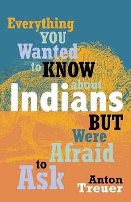 Everything You Wanted to Know About Indians But Were Afraid to Ask(English, Paperback, Treue Anton)