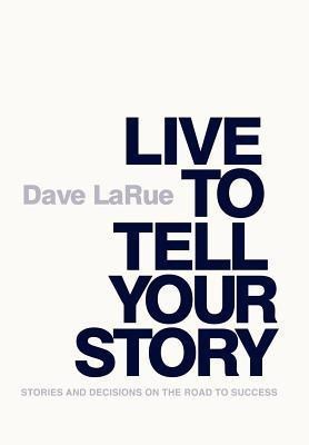 Live to Tell Your Story(English, Hardcover, Larue Dave)