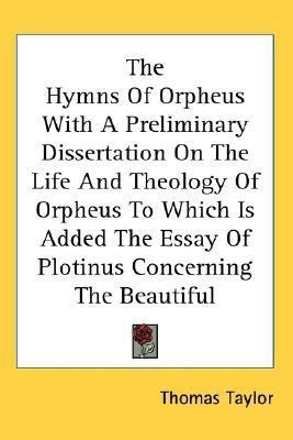 The Hymns Of Orpheus With A Preliminary Dissertation On The Life And Theology Of Orpheus To Which Is Added The Essay Of Plotinus Concerning The Beautiful(English, Paperback, Taylor Thomas MB Bs Ffarcsmdchm Mbchb Frcs(ed) Facs Facg) The Hymns Of Orpheus With A Preliminary Dissertation On The Life And Theology Of Orpheus To Which Is Added The Essay Of Plotinus Concerning The Beautiful(English, Paperback, Taylor Thomas MB Bs Ffarcsmdchm Mbchb Frcs(ed) Facs Facg)
