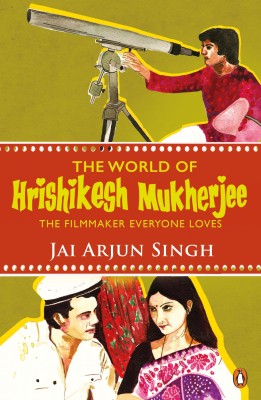 The World of Hrishikesh Mukherjee  - The Film-Maker Everyone Loves(English, Paperback, Singh Jai Arjun Jai Arjun Singh)