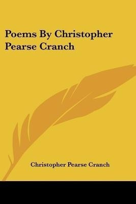 Poems By Christopher Pearse Cranch(English, Paperback, Cranch Christopher Pearse)