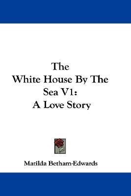 The White House By The Sea V1(English, Paperback, Betham-Edwards Matilda)