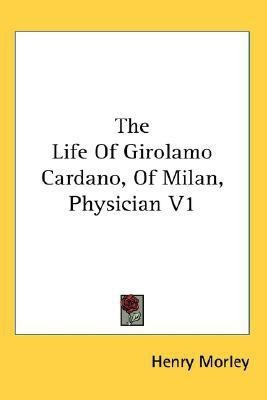 The Life Of Girolamo Cardano, Of Milan, Physician V1(English, Paperback, Morley Henry)