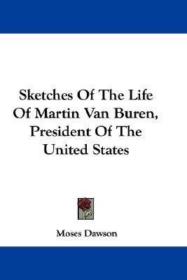 Sketches Of The Life Of Martin Van Buren, President Of The United States(English, Paperback, Dawson Moses)