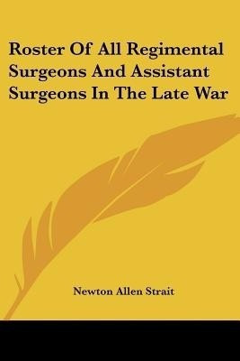 Roster Of All Regimental Surgeons And Assistant Surgeons In The Late War(English, Paperback, Strait Newton Allen)