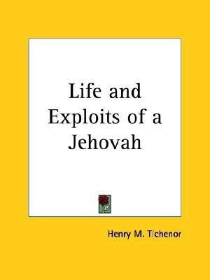 Life and Exploits of a Jehovah (1915)(English, Paperback, Tichenor Henry M.)