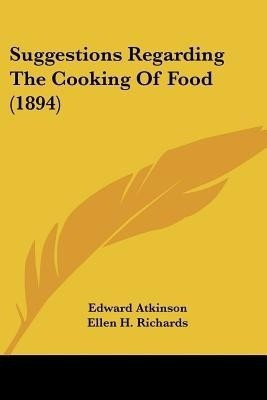 Suggestions Regarding The Cooking Of Food (1894)(English, Paperback, Atkinson Edward)