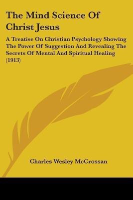 The Mind Science Of Christ Jesus(English, Paperback, McCrossan Charles Wesley)