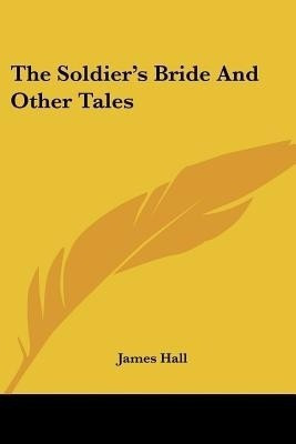 The Soldier's Bride And Other Tales(English, Paperback, Hall James Professor)
