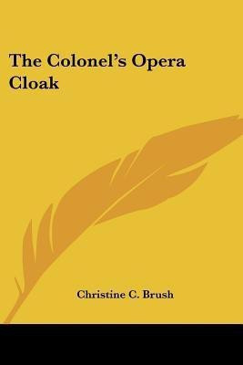 The Colonel's Opera Cloak(English, Paperback, Brush Christine C)