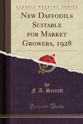 New Daffodils Suitable for Market Growers, 1928 (Classic Reprint)(English, Paperback, Secrett F. A.)