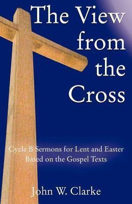 The View from the Cross(English, Paperback, Clarke John W)