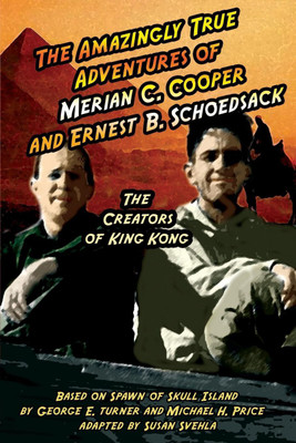 The Amazingly True Adventures of Merian C. Cooper and Ernest B. Schoedsack(English, Paperback, Svehla Aurelia S)