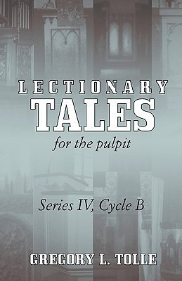Lectionary Tales for the Pulpit, Series IV, Cycle B(English, Paperback, Tolle Gregory L)