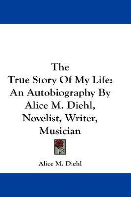 The True Story Of My Life(English, Paperback, Diehl Alice M)