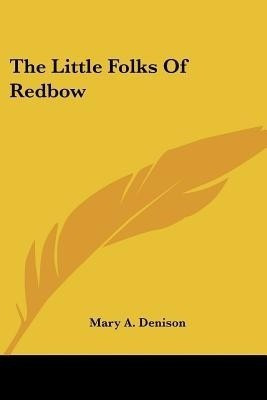 The Little Folks Of Redbow(English, Paperback, Denison Mary A)