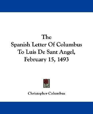 The Spanish Letter Of Columbus To Luis De Sant Angel, February 15, 1493(English, Paperback, Columbus Christopher)