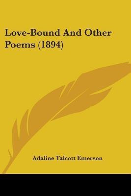 Love-Bound And Other Poems (1894)(English, Paperback, Emerson Adaline Talcott)