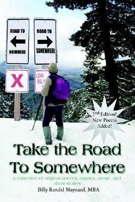Take the Road to Somewhere: a Collection of Original Poems, Essays, Prose, and Short Stories(English, Paperback, Maynard MBA)
