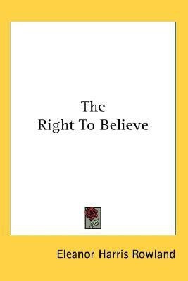 The Right To Believe(English, Paperback, Rowland Eleanor Harris)