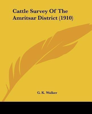 Cattle Survey Of The Amritsar District (1910)(English, Paperback, Walker G K)