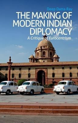 The Making of Indian Diplomacy(English, Hardcover, Datta-Ray Deep K)