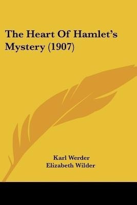 The Heart Of Hamlet's Mystery (1907)(English, Paperback, Werder Karl)