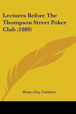 Lectures Before The Thompson Street Poker Club (1889)(English, Paperback, Carleton Henry Guy)
