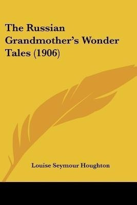 The Russian Grandmother's Wonder Tales (1906)(English, Paperback, Houghton Louise Seymour)