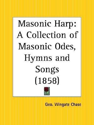 Masonic Harp: A Collection of Masonic Odes, Hymns and Songs (1858)(English, Paperback, Chase Geo. Wingate)