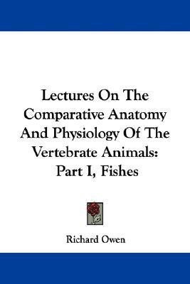Lectures On The Comparative Anatomy And Physiology Of The Vertebrate Animals(English, Paperback, Owen Richard Dr)