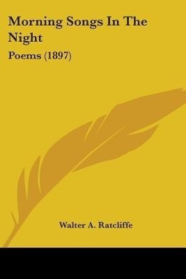 Morning Songs In The Night(English, Paperback, Ratcliffe Walter A)