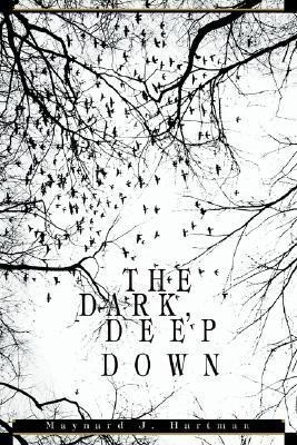 The Dark, Deep Down(English, Paperback, Hartman Maynard J)