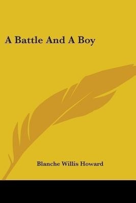 A Battle And A Boy(English, Paperback, Howard Blanche Willis)