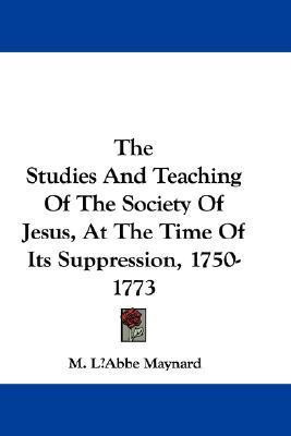The Studies And Teaching Of The Society Of Jesus, At The Time Of Its Suppression, 1750-1773(English, Paperback, Maynard M L'Abbe)