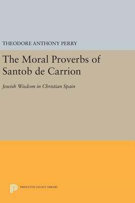 The Moral Proverbs of Santob de Carrion(English, Hardcover, Perry Theodore Anthony)