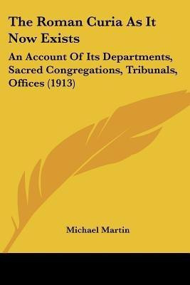 The Roman Curia As It Now Exists(English, Paperback, Martin Michael)