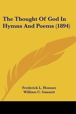 The Thought Of God In Hymns And Poems (1894)(English, Paperback, Hosmer Frederick L)