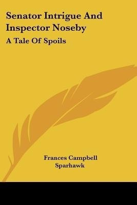 Senator Intrigue And Inspector Noseby(English, Paperback, Sparhawk Frances Campbell)